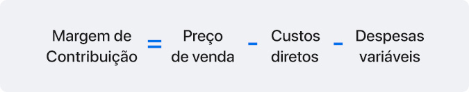 Margem de Contribuição = Preço de venda - Custos diretos - Despesas variáveis