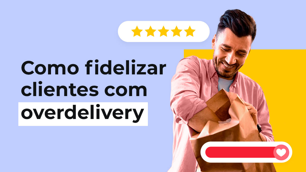 Overdelivery: Como Fidelizar Clientes